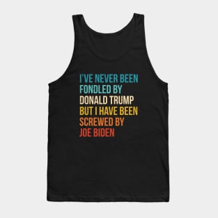 I’ve Never Been Fondled By Donald Trump But I HAVE BEEN Screwed By JOE Biden Tank Top